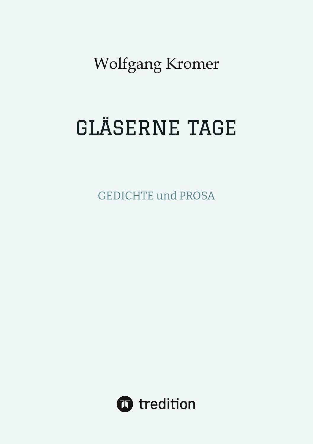 Cover: 9783347944497 | GLÄSERNE TAGE | GEDICHTE und PROSA | Wolfgang Kromer | Taschenbuch