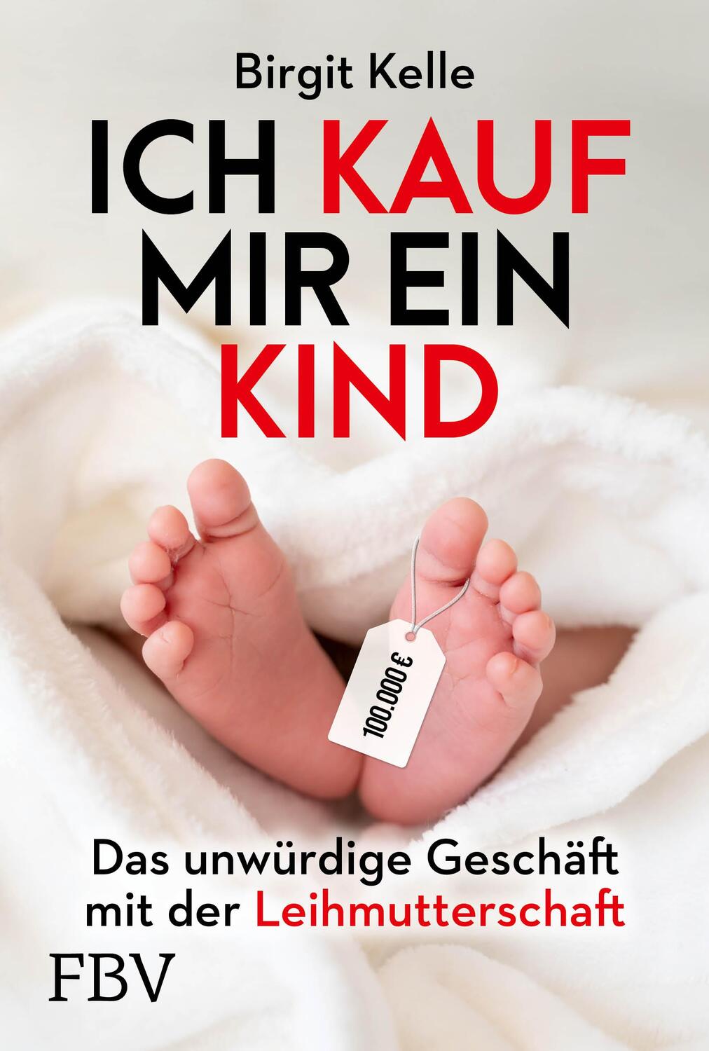 Cover: 9783959727709 | Ich kauf mir ein Kind | Birgit Kelle | Taschenbuch | 256 S. | Deutsch