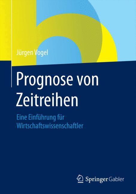 Cover: 9783658068363 | Prognose von Zeitreihen | Jürgen Vogel | Taschenbuch | Springer Gabler