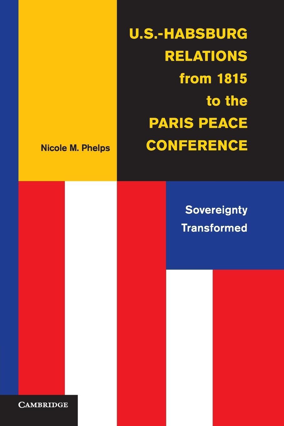 Cover: 9781107546349 | U.S.-Habsburg Relations from 1815 to the Paris Peace Conference | Buch