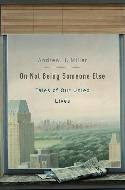 Cover: 9780674238084 | On Not Being Someone Else: Tales of Our Unled Lives | Andrew H. Miller