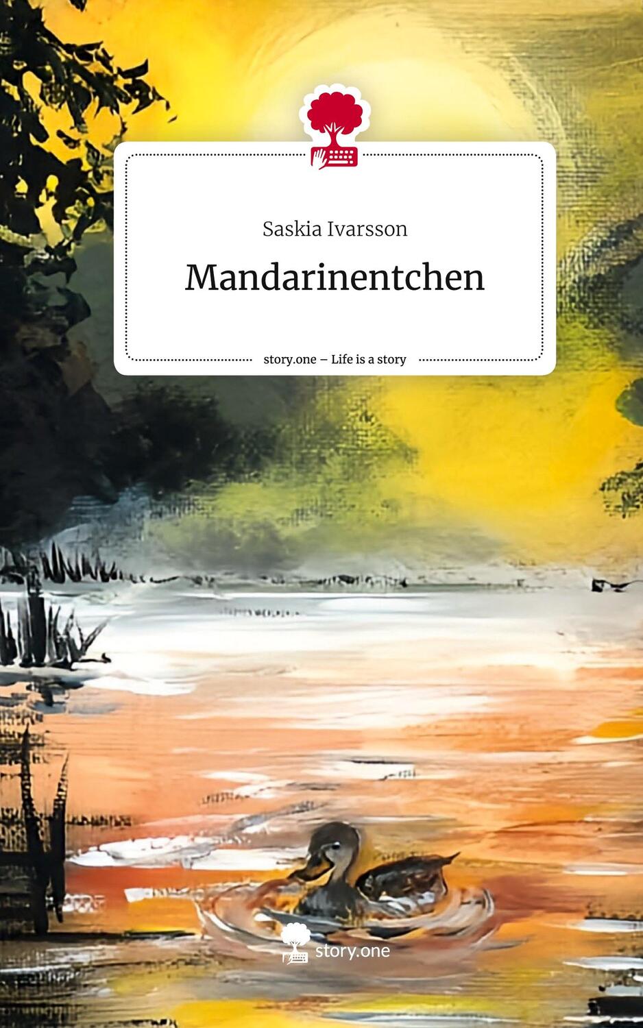 Cover: 9783711540799 | Mandarinentchen. Life is a Story - story.one | Saskia Ivarsson | Buch