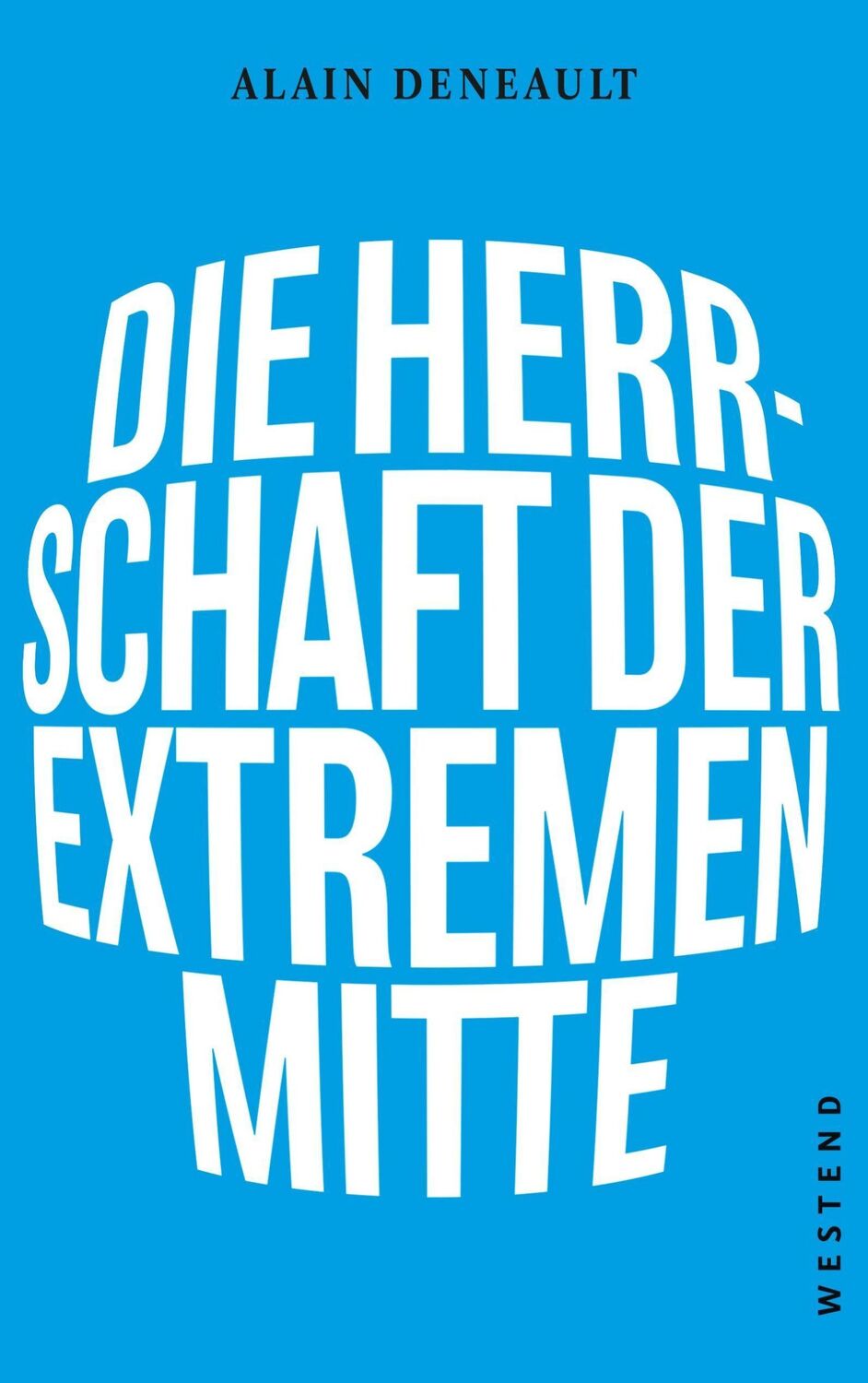 Cover: 9783864892981 | Die Herrschaft der extremen Mitte | Alain Deneault | Taschenbuch