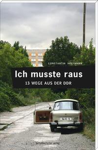 Cover: 9783954627387 | Ich musste raus. 13 Wege aus der DDR | Fluchtgeschichten | Hoffmann