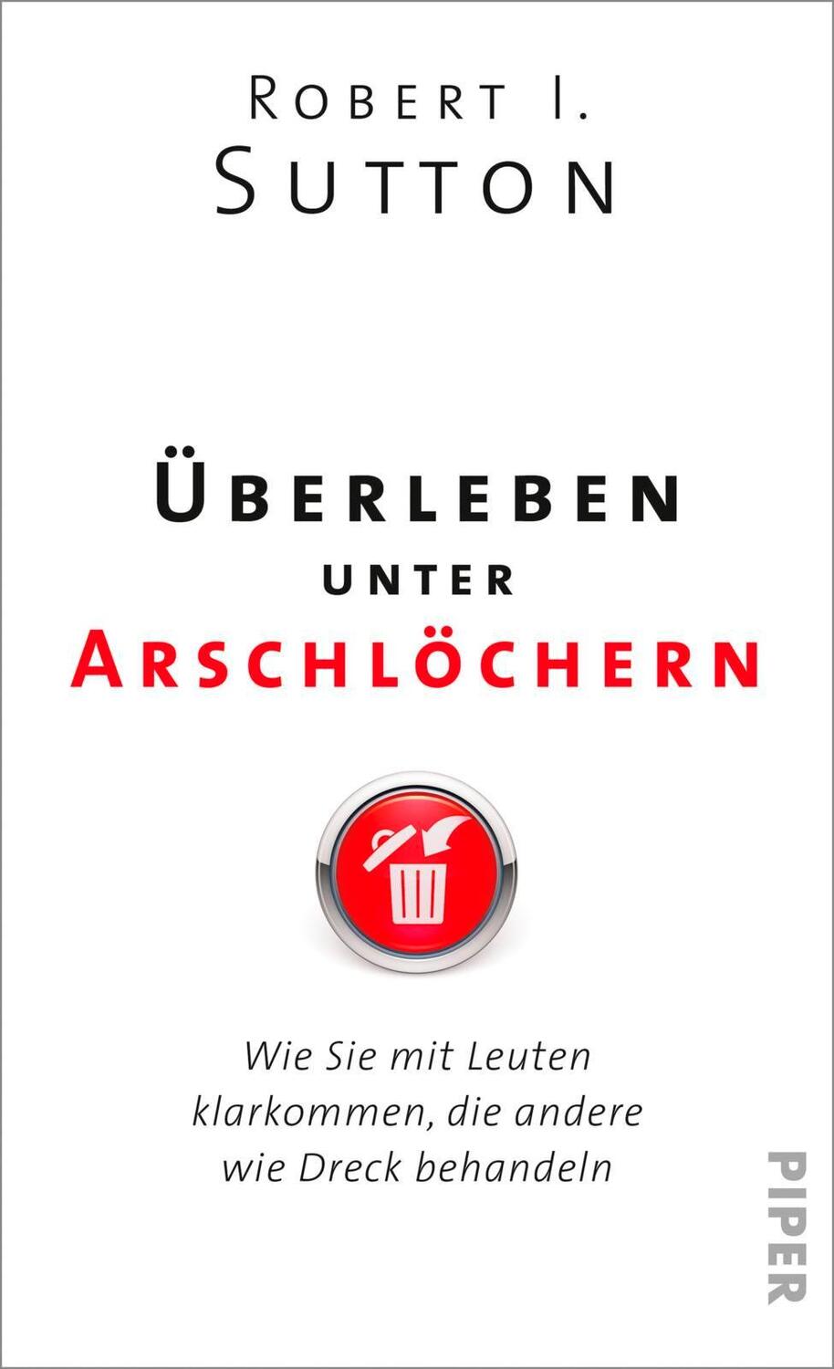 Cover: 9783492057400 | Überleben unter Arschlöchern | Robert I. Sutton | Buch | Deutsch