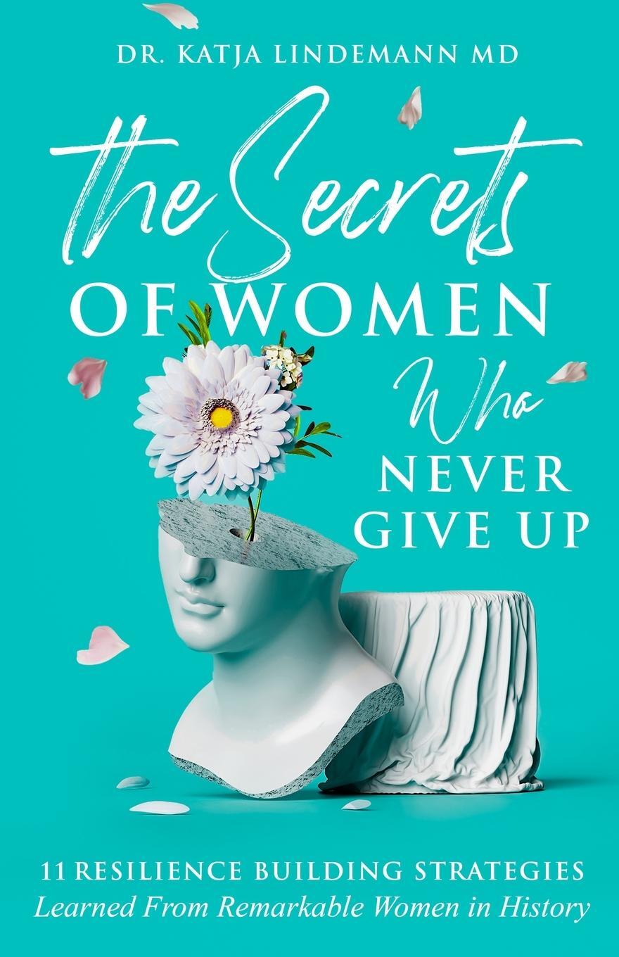 Cover: 9781923126015 | The Secrets of Women Who Never Give Up | Katja Lindemann (u. a.)