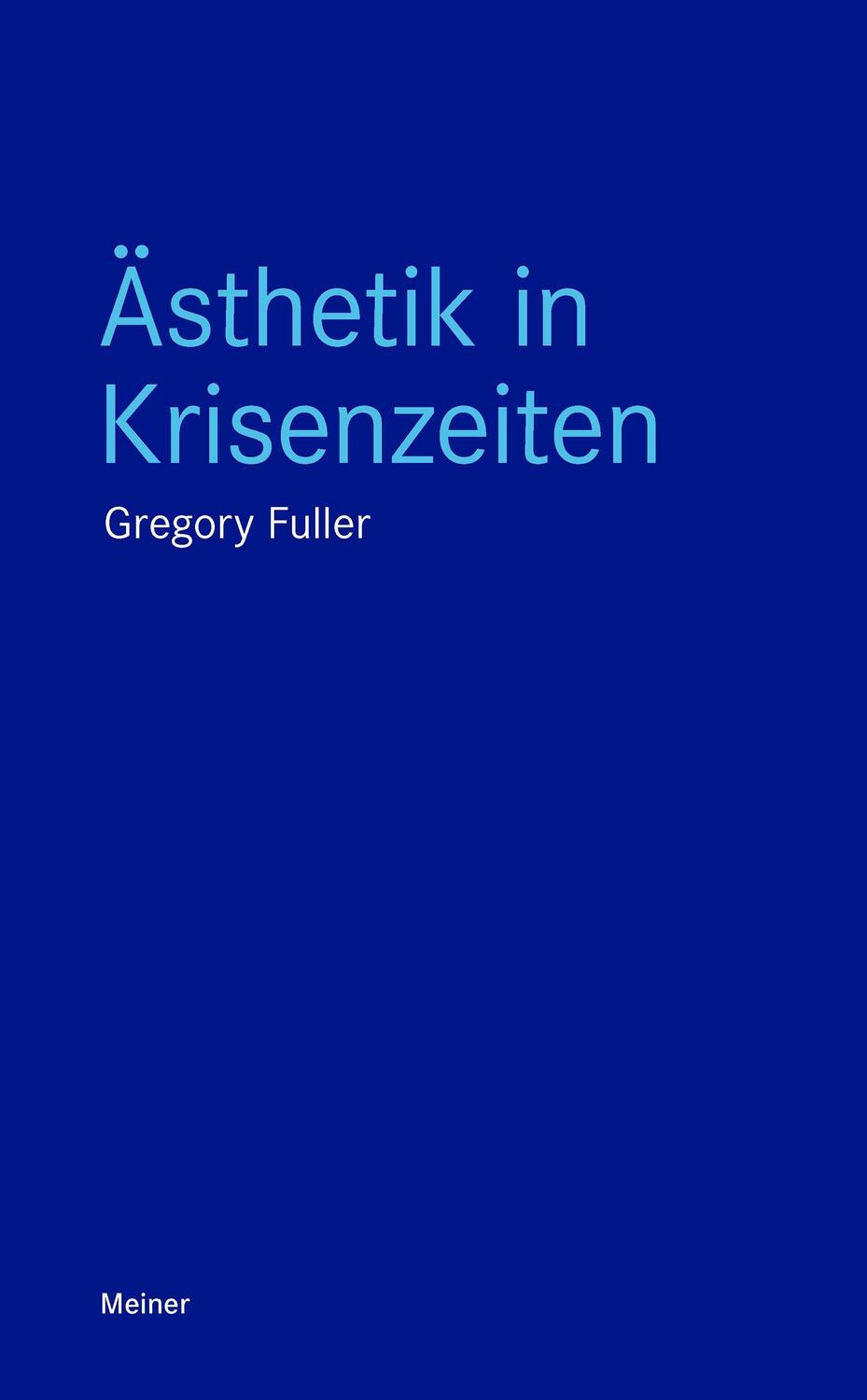Cover: 9783787342723 | Ästhetik in Krisenzeiten | Gregory Fuller | Taschenbuch | Blaue Reihe