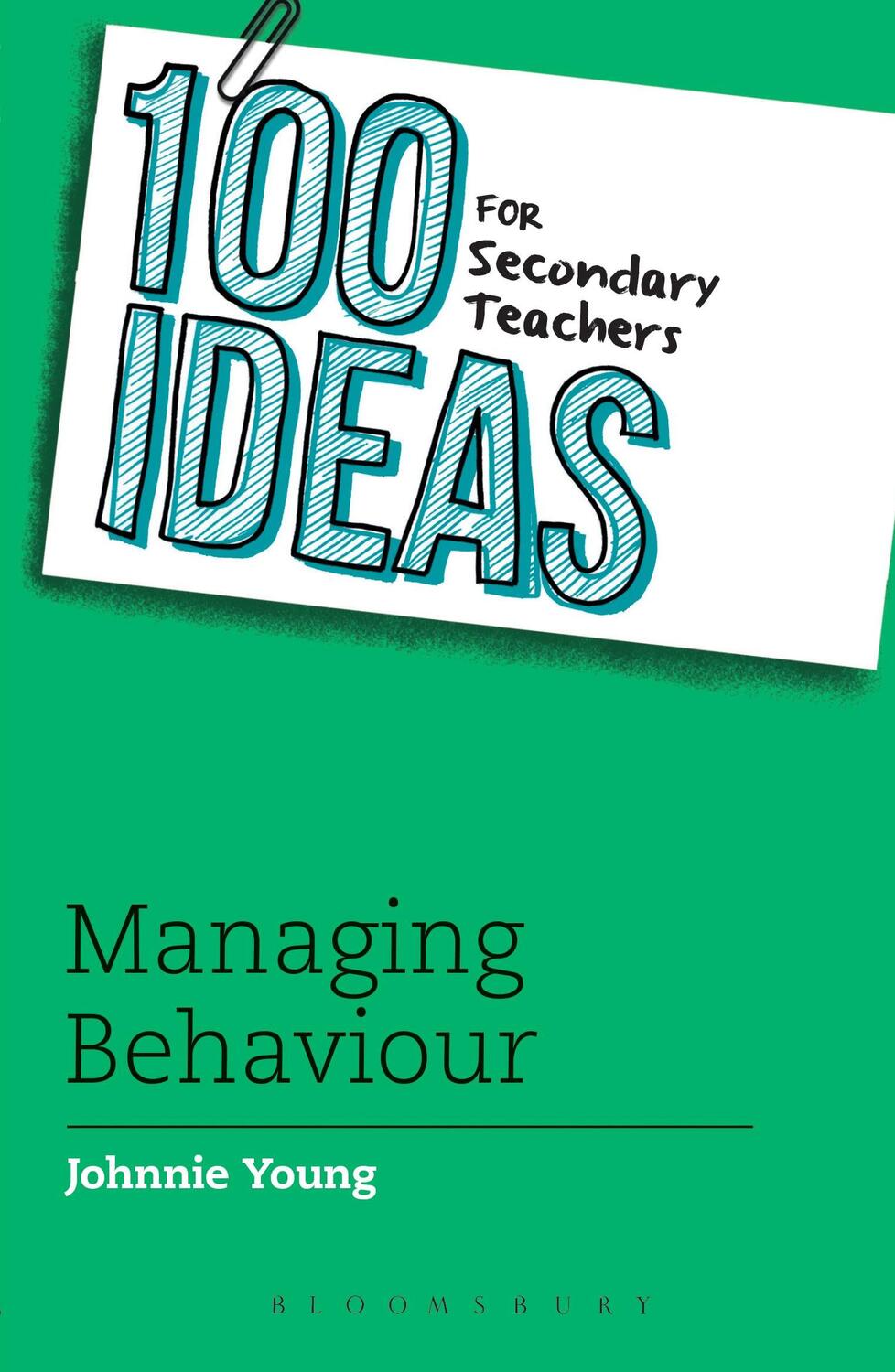 Cover: 9781408193624 | 100 Ideas for Secondary Teachers: Managing Behaviour | Johnnie Young