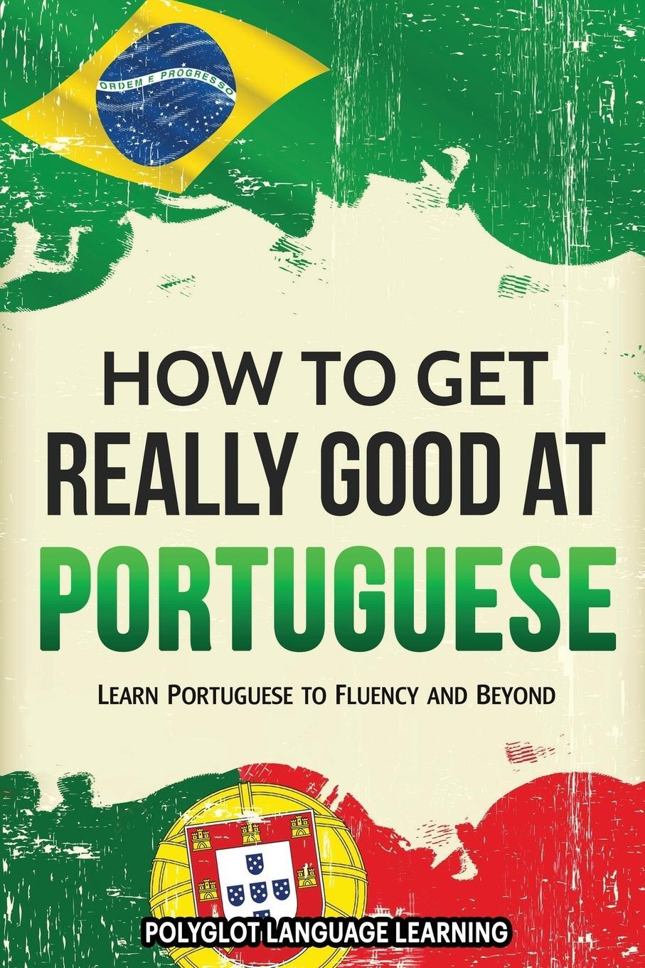 Cover: 9781950321100 | How to Get Really Good at Portuguese | Language Learning Polyglot