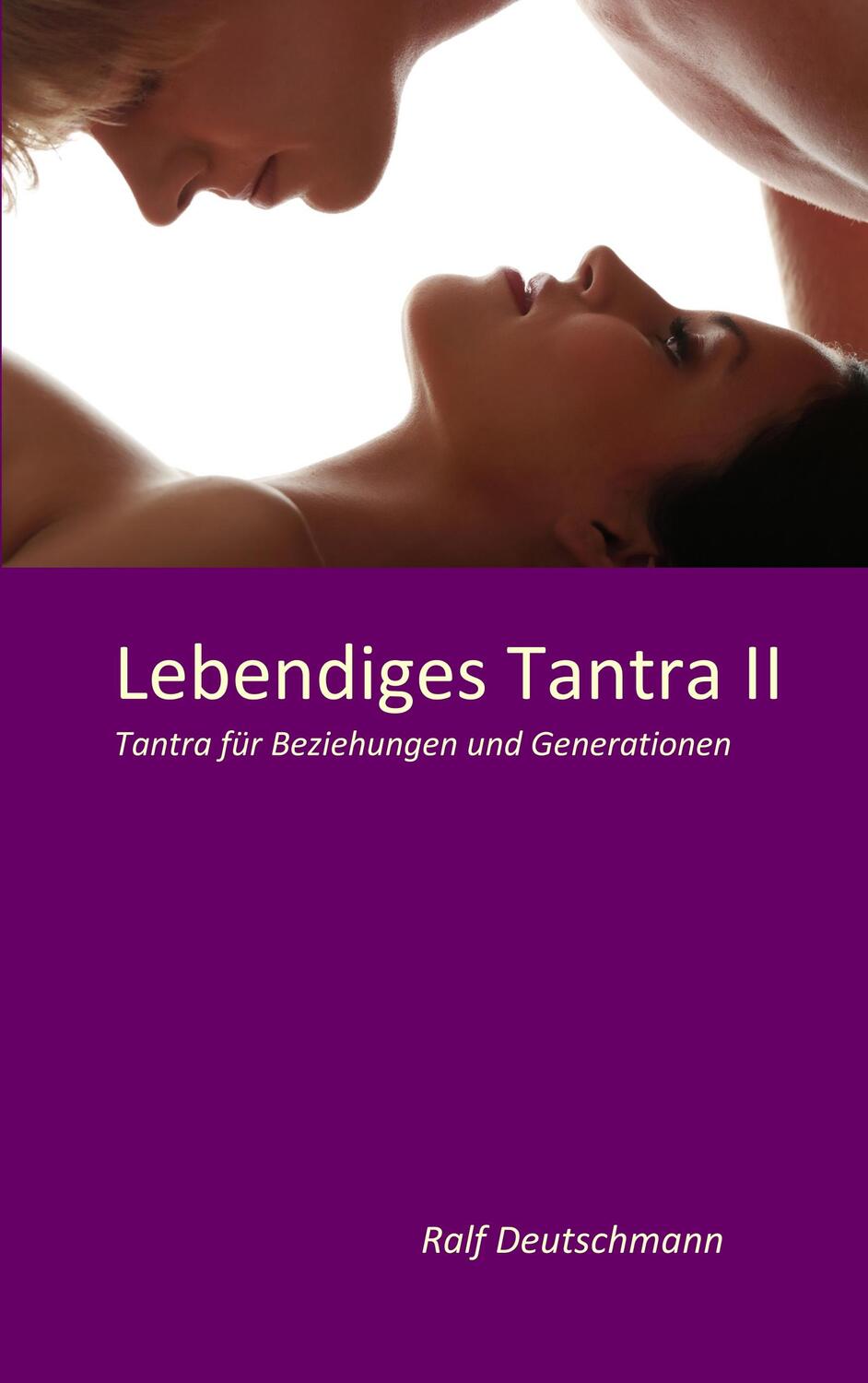 Cover: 9783844811155 | Lebendiges Tantra II | Ralf Deutschmann | Taschenbuch | 148 S. | 2011