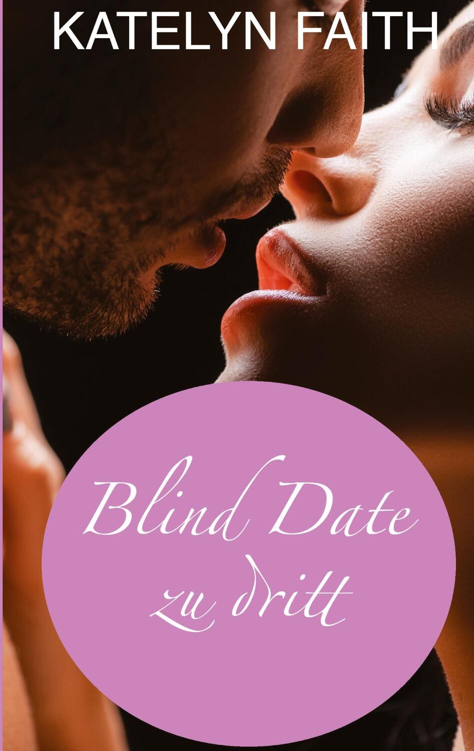 Cover: 9783384047267 | Blind date zu dritt | Humorvolle und sinnliche Boss-Romance | Faith
