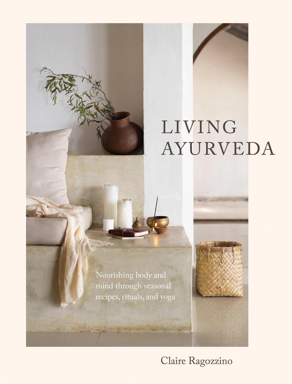 Cover: 9781611807493 | Living Ayurveda: Nourishing Body and Mind Through Seasonal Recipes,...