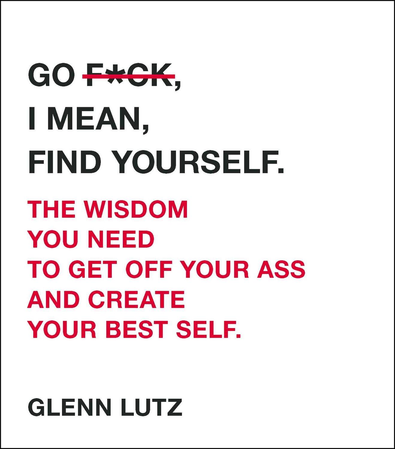 Cover: 9781507208595 | Go F*ck, I Mean, Find Yourself. | Glenn Lutz | Buch | Englisch | 2018