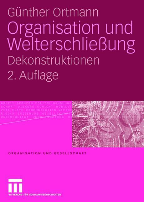 Cover: 9783531156583 | Organisation und Welterschließung | Dekonstruktionen | Günther Ortmann