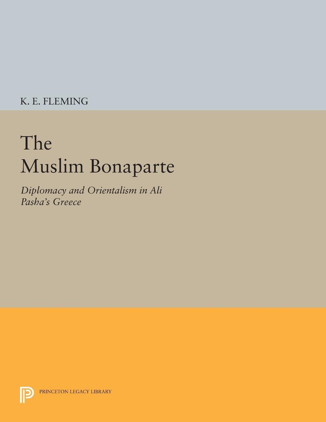 Cover: 9780691601823 | The Muslim Bonaparte | Diplomacy and Orientalism in Ali Pasha's Greece