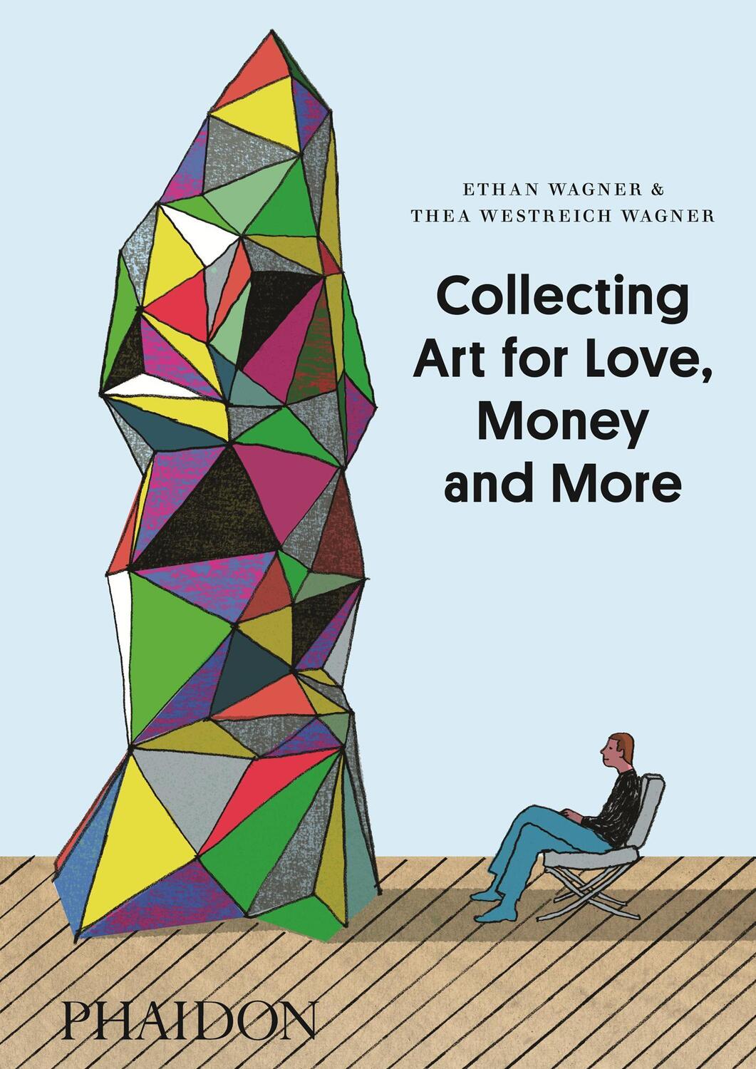 Cover: 9780714849775 | Collecting Art for Love, Money and More | Ethan Wagner (u. a.) | Buch