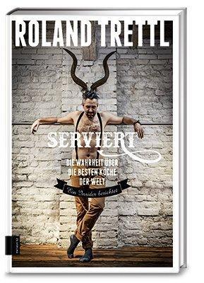 Cover: 9783898834933 | Serviert | Die Wahrheit über die besten Köche der Welt | Roland Trettl