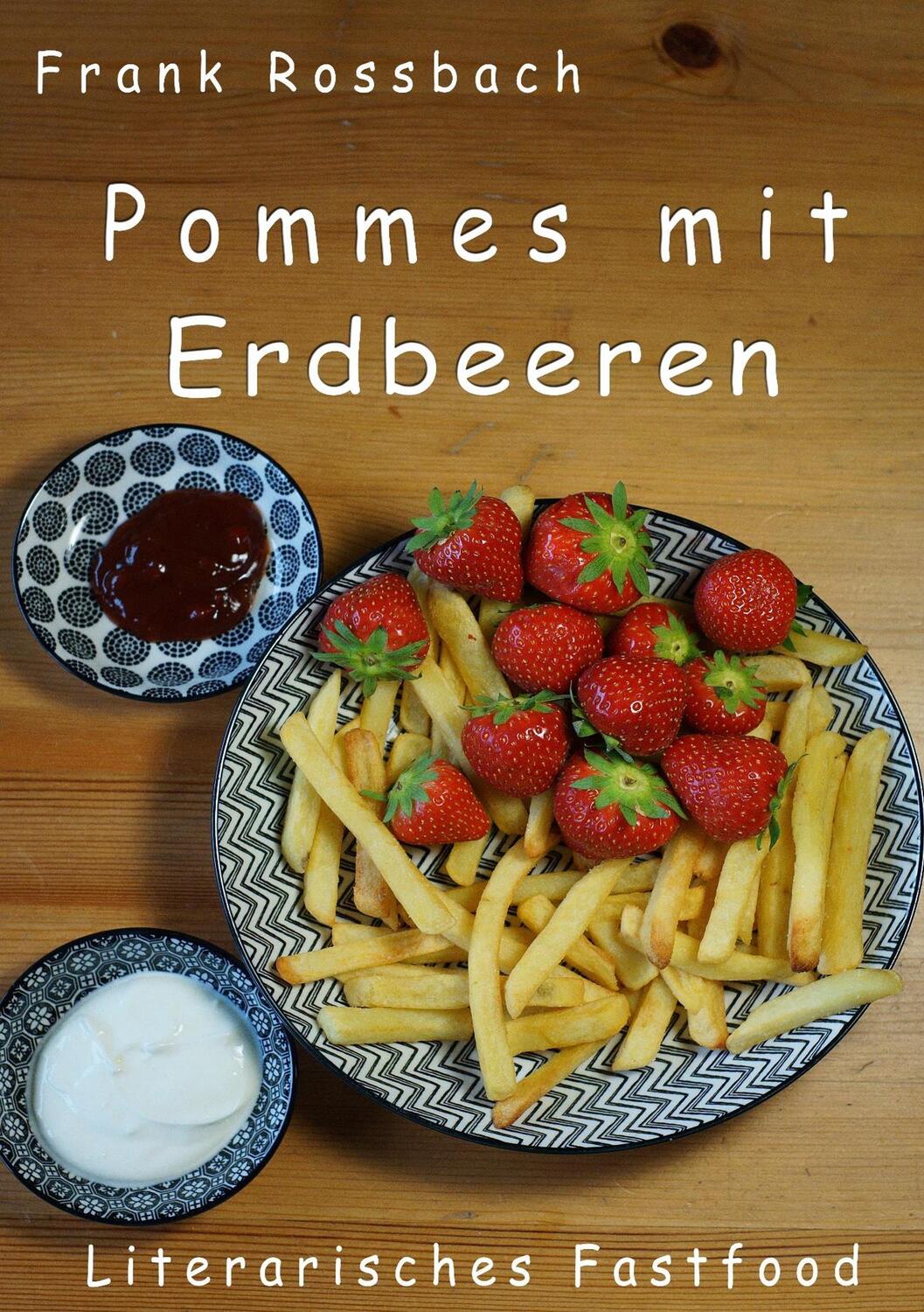 Cover: 9783750435445 | Pommes mit Erdbeeren | Literarisches Fastfood | Frank Rossbach | Buch