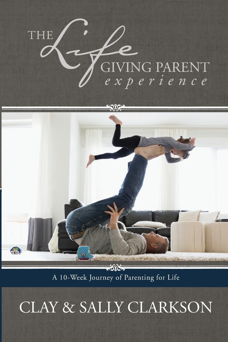 Cover: 9781496422798 | The Lifegiving Parent Experience | Sally Clarkson | Taschenbuch | 2018