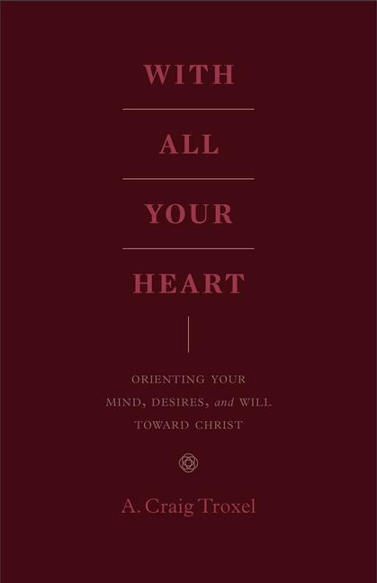 Cover: 9781433535536 | With All Your Heart | A. Craig Troxel | Taschenbuch | Englisch | 2020