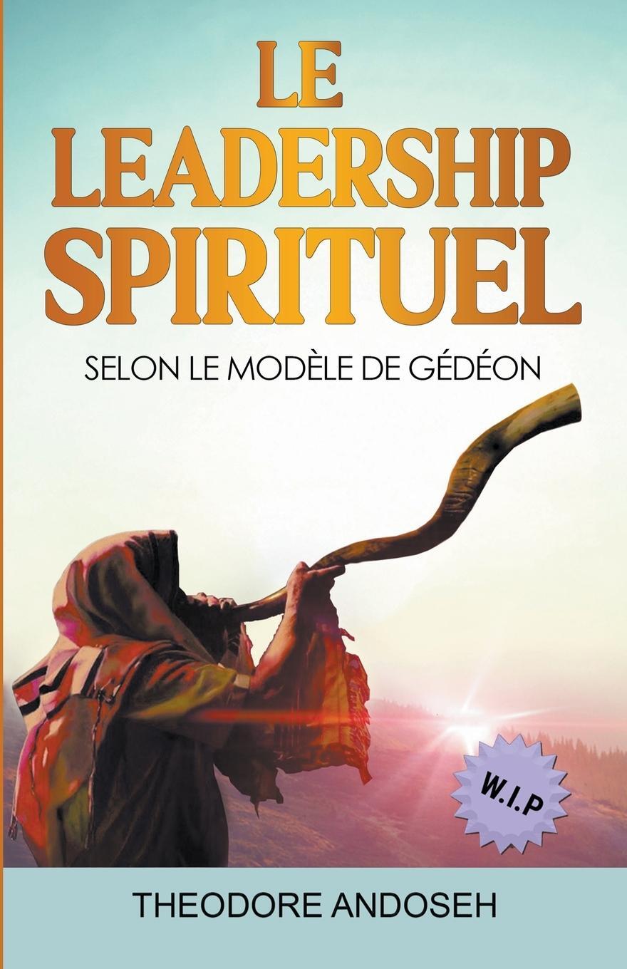 Cover: 9798223139805 | Le Leadership Spirituel Selon le modèle de Gédéon | Theodore Andoseh