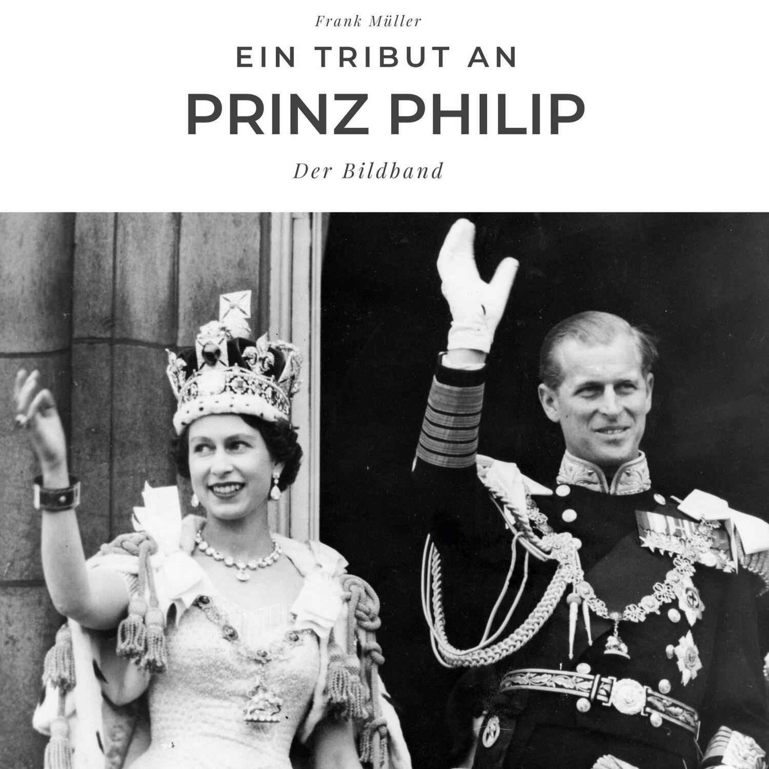 Cover: 9783750527157 | Ein Tribut an Prinz Philip | Der Bildband | Frank Müller | Buch | 2022