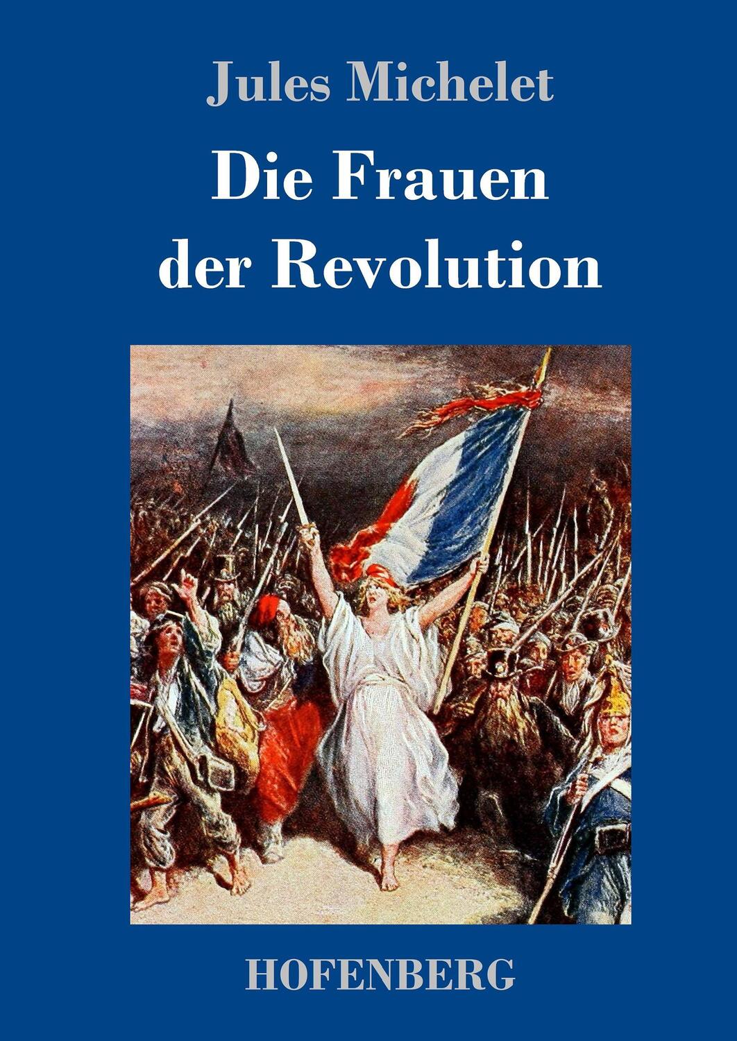 Cover: 9783743715059 | Die Frauen der Revolution | Jules Michelet | Buch | 228 S. | Deutsch