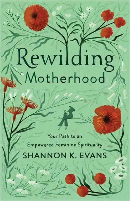 Cover: 9781587435386 | Rewilding Motherhood - Your Path to an Empowered Feminine Spirituality