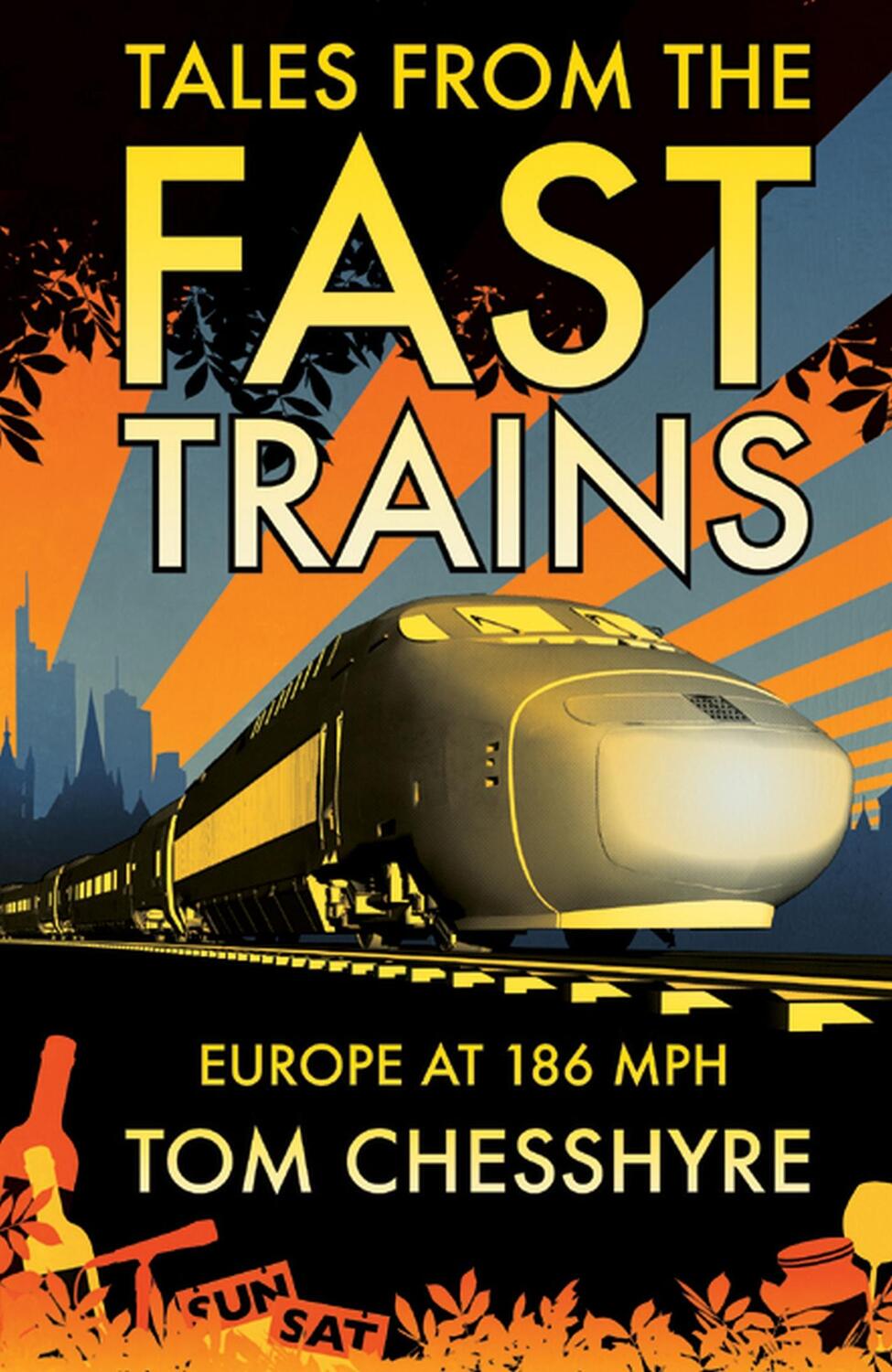 Cover: 9781849531511 | Tales from the Fast Trains | Around Europe at 186mph | Tom Chesshyre