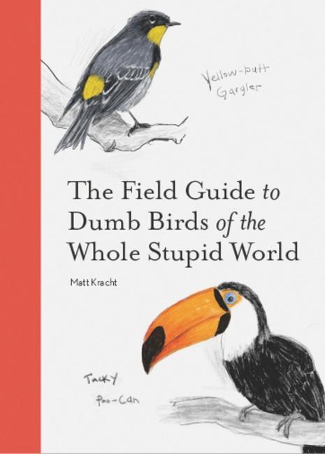 Cover: 9781797212272 | The Field Guide to Dumb Birds of the Whole Stupid World | Matt Kracht