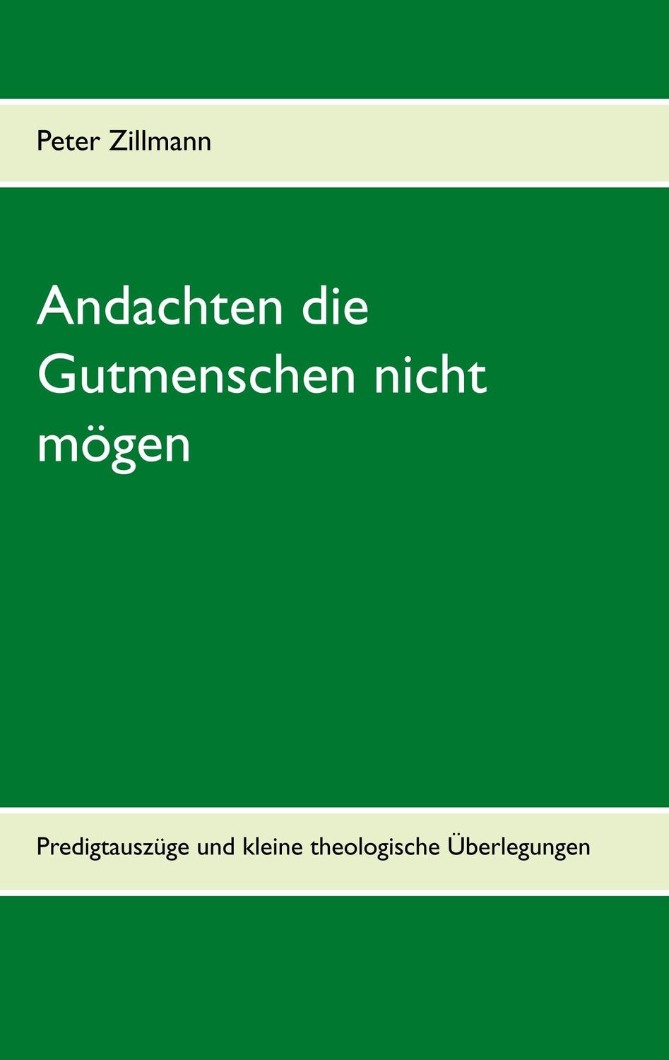 Cover: 9783750410824 | Andachten die Gutmenschen nicht mögen | Peter Zillmann | Taschenbuch