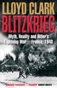 Cover: 9781782391364 | Blitzkrieg | Myth, Reality and Hitler's Lightning War - France, 1940