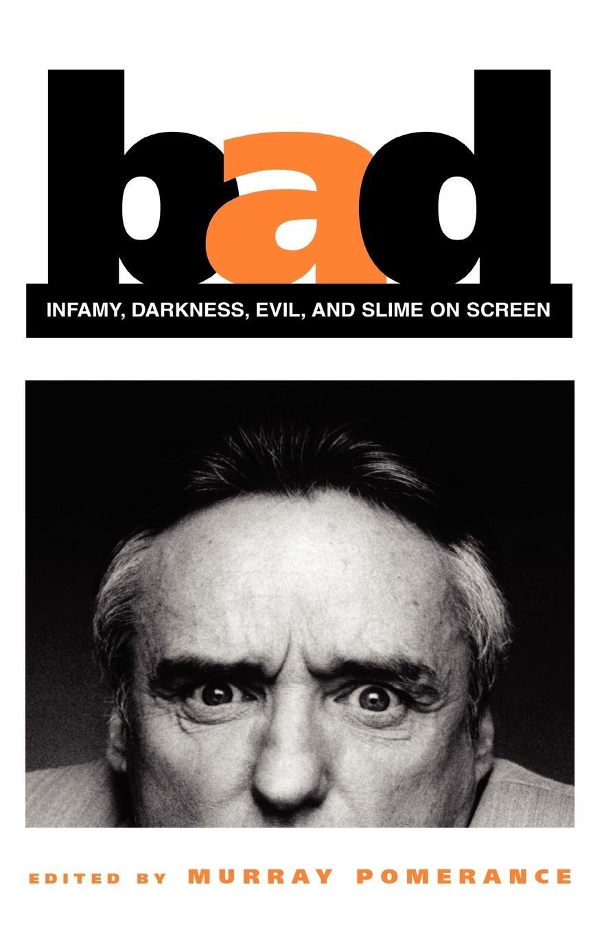 Cover: 9780791459409 | Bad | Infamy, Darkness, Evil, and Slime on Screen | Murray Pomerance