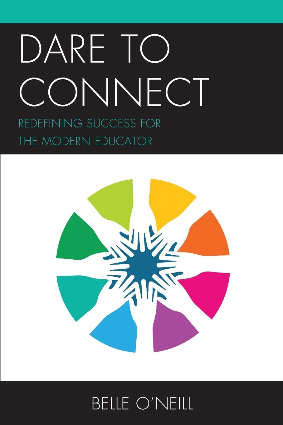 Cover: 9781475862690 | Dare to Connect | Redefining Success for the Modern Educator | O'Neill