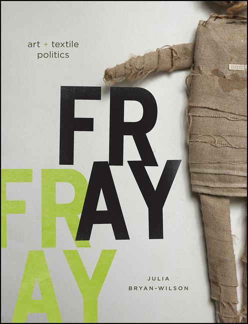 Cover: 9780226077819 | Fray | Art and Textile Politics | Julia Bryan-Wilson | Buch | Gebunden