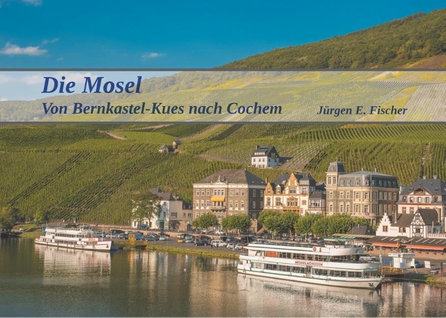 Cover: 9783744885362 | Die Mosel | Von Bernkastel-Kues nach Cochem | Jürgen E. Fischer | Buch
