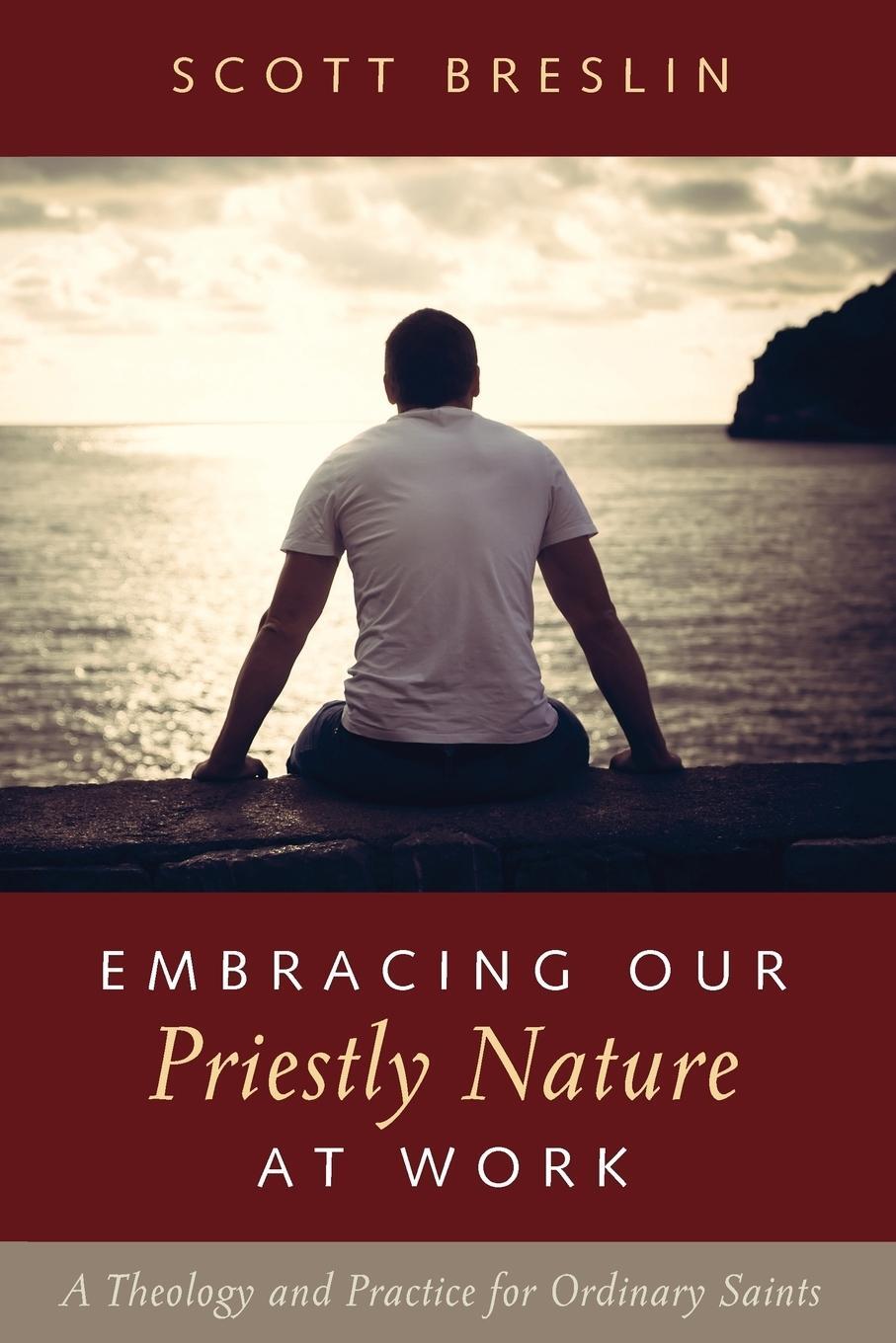Cover: 9781532636707 | Embracing Our Priestly Nature at Work | Scott Breslin | Taschenbuch