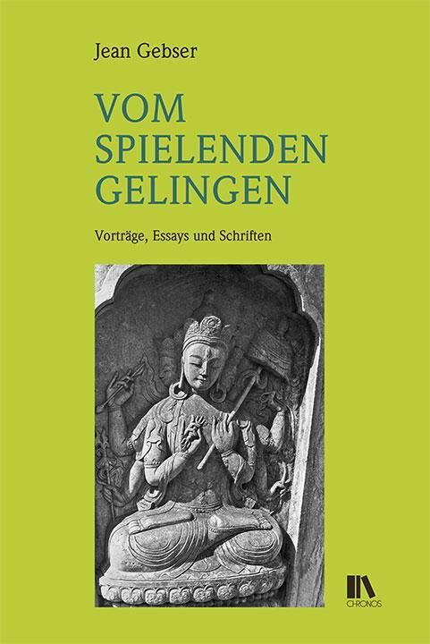 Cover: 9783034014670 | Vom spielenden Gelingen | Vorträge, Essays und Schriften | Jean Gebser