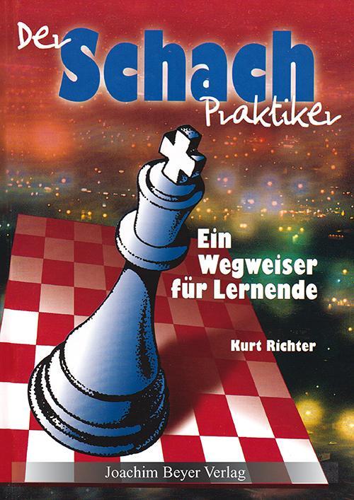 Cover: 9783940417282 | Der Schachpraktiker | Ein Wegweiser für Lernende | Kurt Richter | Buch