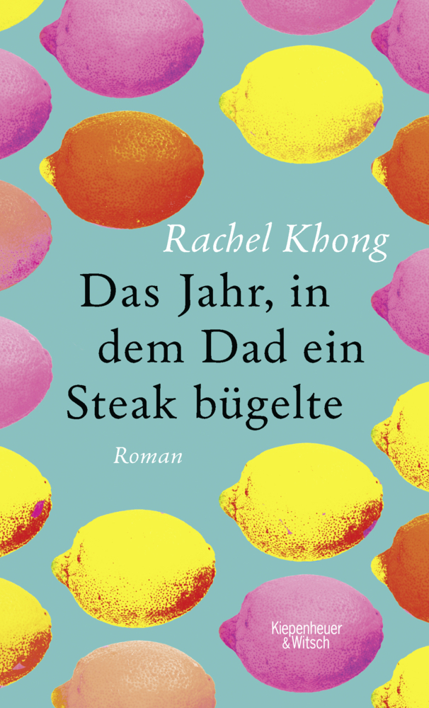 Cover: 9783462049725 | Das Jahr, in dem Dad ein Steak bügelte | Roman | Rachel Khong | Buch