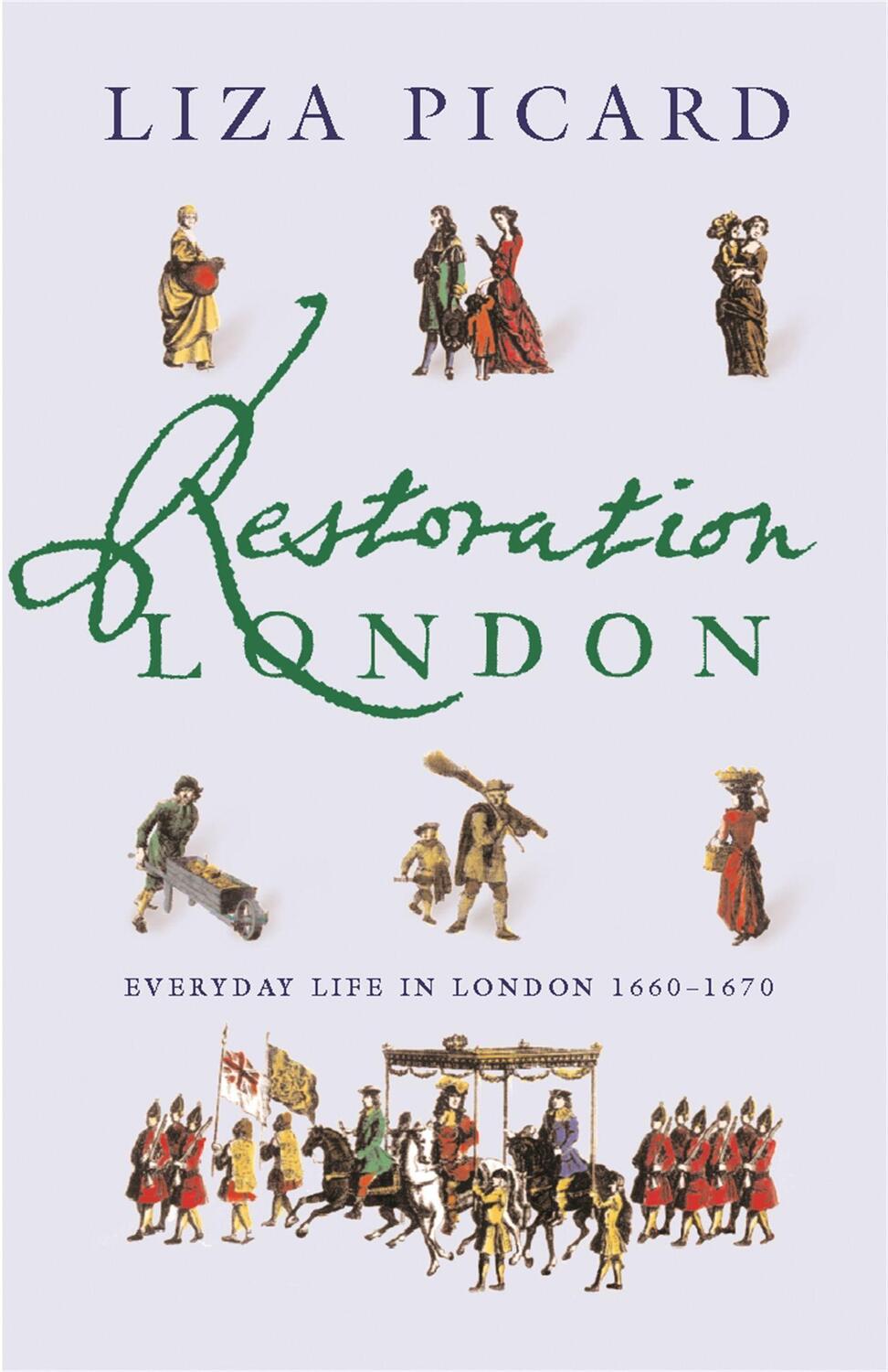 Cover: 9781842127308 | Restoration London | Everyday Life in the 1660s | Liza Picard | Buch