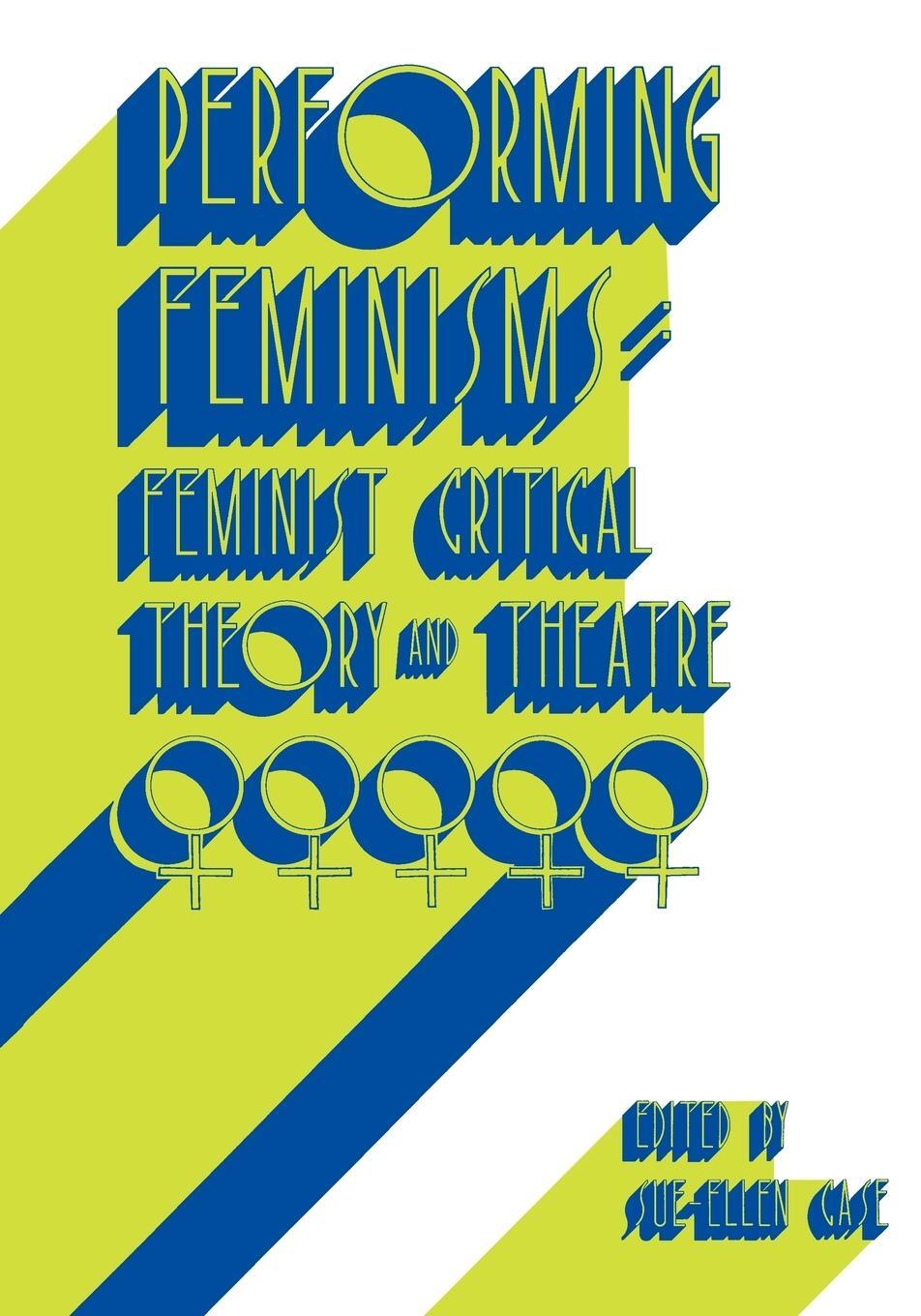 Cover: 9780801839696 | Performing Feminisms | Feminist Critical Theory and Theatre | Case