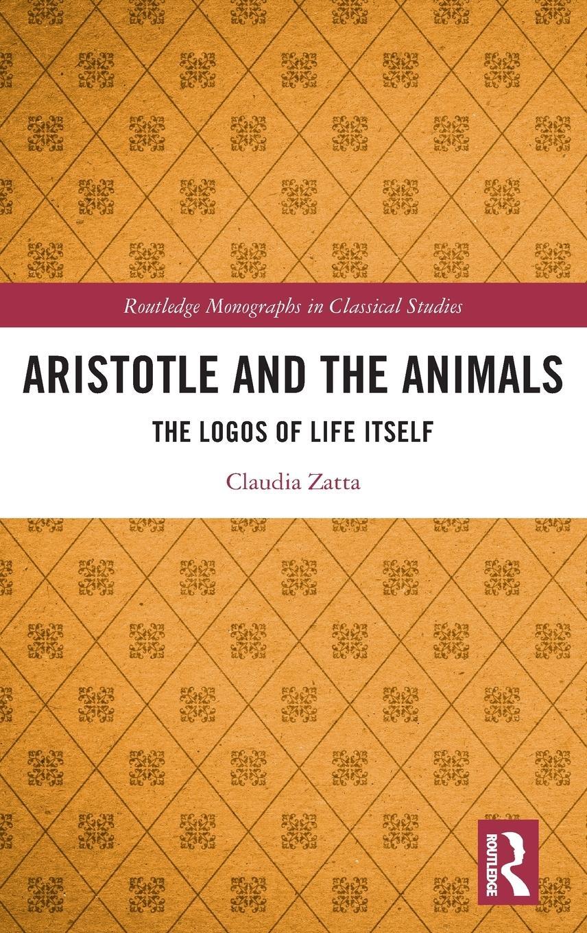 Cover: 9780367409494 | Aristotle and the Animals | The Logos of Life Itself | Claudia Zatta