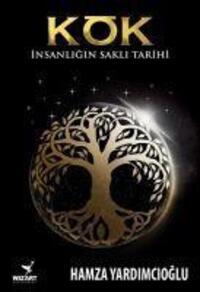Cover: 9786056857317 | Kök - Insanligin Sakli Tarihi | Hamza Yardimcioglu | Taschenbuch