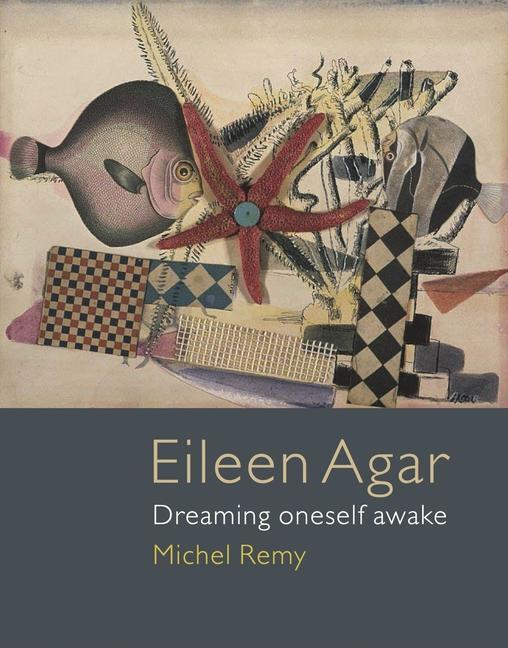 Cover: 9781780237275 | Eileen Agar | Dreaming Oneself Awake | Michel Remy | Buch | Gebunden