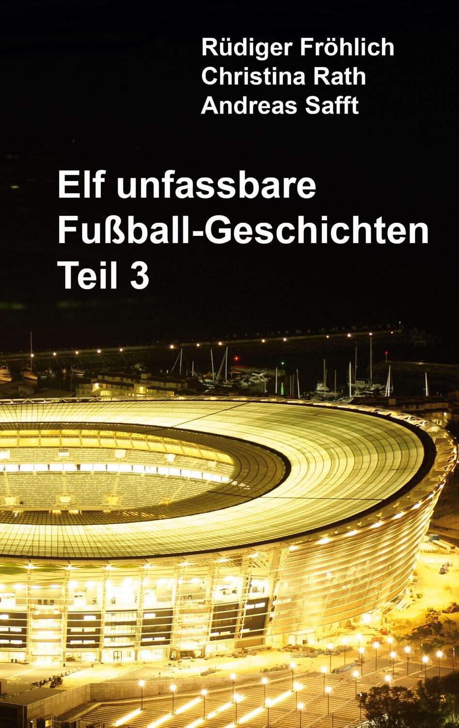 Cover: 9783756841493 | Elf unfassbare Fußball-Geschichten - Teil 3 | Rüdiger Fröhlich (u. a.)