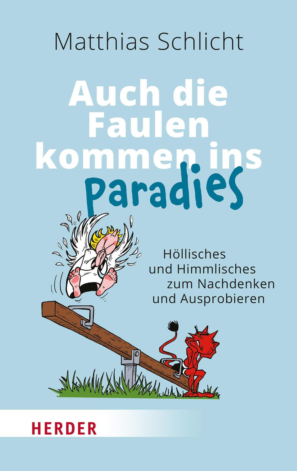 Cover: 9783451033520 | Auch die Faulen kommen ins Paradies | Matthias Schlicht | Buch | 2023