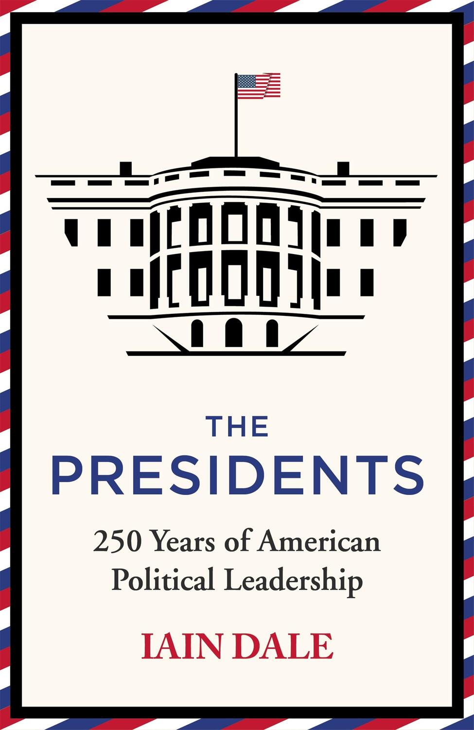 Cover: 9781529379563 | The Presidents | 250 Years of American Political Leadership | Dale