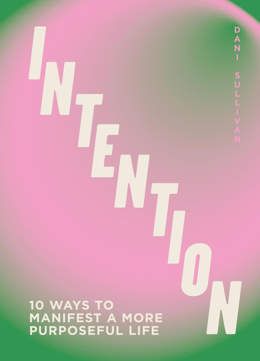 Cover: 9781802796018 | Intention | 10 ways to live purposefully | Dani Sullivan | Buch | 2023
