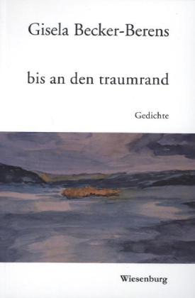 Cover: 9783943528978 | bis an den traumrand | Gedichte | Gisela Becker-Berens | Taschenbuch